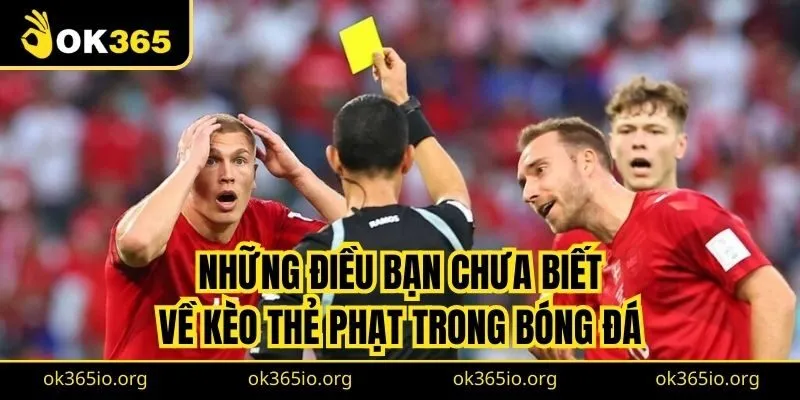 Những điều bạn chưa biết về kèo thẻ phạt trong bóng đá 